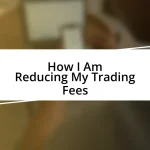 How I Am Reducing My Trading Fees