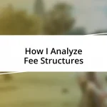 How I Analyze Fee Structures