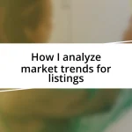 How I analyze market trends for listings