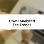 How I Analyzed Fee Trends