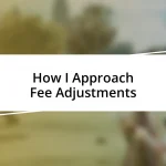 How I Approach Fee Adjustments