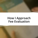 How I Approach Fee Evaluation