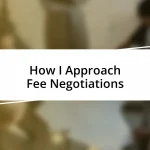 How I Approach Fee Negotiations