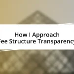 How I Approach Fee Structure Transparency