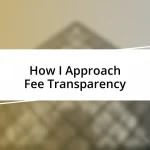 How I Approach Fee Transparency