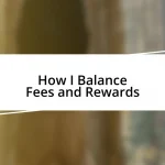 How I Balance Fees and Rewards