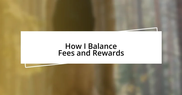 How I Balance Fees and Rewards