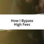 How I Bypass High Fees