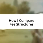 How I Compare Fee Structures