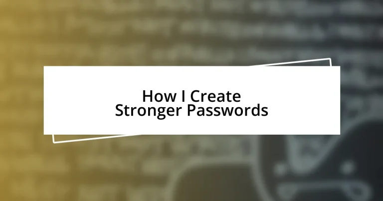 How I Create Stronger Passwords