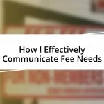 How I Effectively Communicate Fee Needs