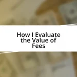 How I Evaluate the Value of Fees