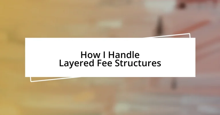 How I Handle Layered Fee Structures