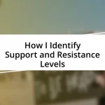 How I Identify Support and Resistance Levels