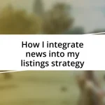 How I integrate news into my listings strategy