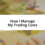 How I Manage My Trading Costs