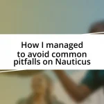 How I managed to avoid common pitfalls on Nauticus