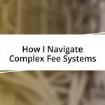 How I Navigate Complex Fee Systems