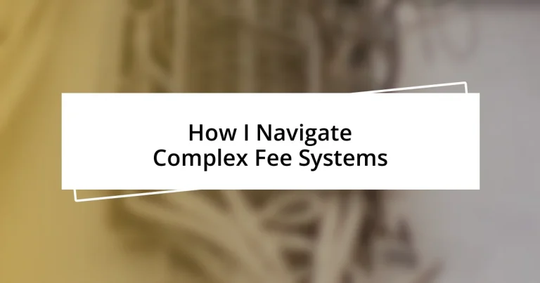 How I Navigate Complex Fee Systems