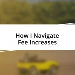 How I Navigate Fee Increases