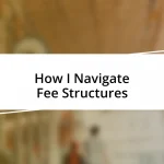 How I Navigate Fee Structures