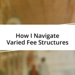 How I Navigate Varied Fee Structures