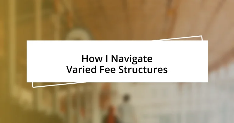 How I Navigate Varied Fee Structures