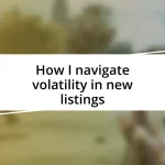 How I navigate volatility in new listings