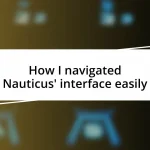 How I navigated Nauticus’ interface easily