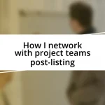 How I network with project teams post-listing