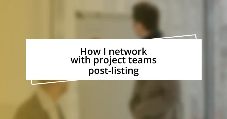 How I network with project teams post-listing