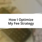 How I Optimize My Fee Strategy