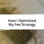 How I Optimized My Fee Strategy