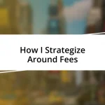 How I Strategize Around Fees