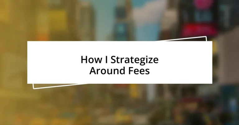 How I Strategize Around Fees