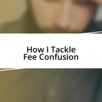 How I Tackle Fee Confusion