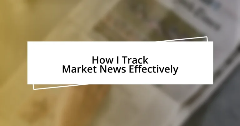 How I Track Market News Effectively