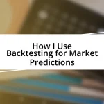 How I Use Backtesting for Market Predictions