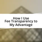 How I Use Fee Transparency to My Advantage