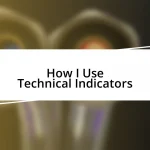 How I Use Technical Indicators