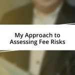 My Approach to Assessing Fee Risks