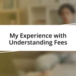 My Experience with Understanding Fees