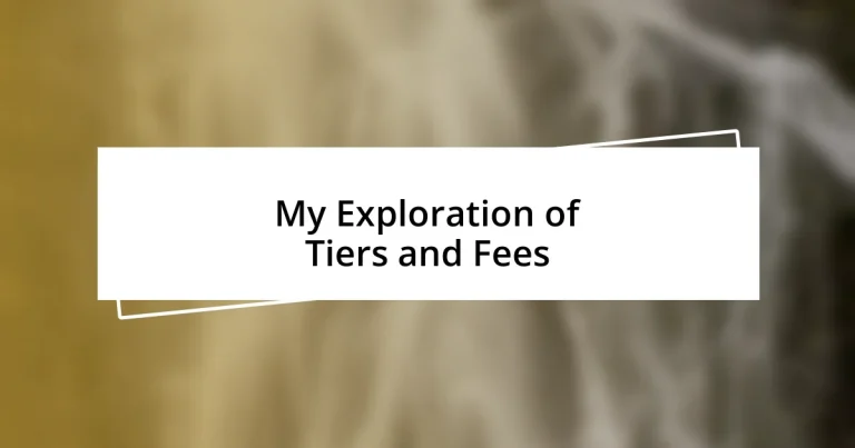 My Exploration of Tiers and Fees