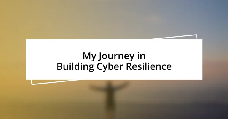 My Journey in Building Cyber Resilience