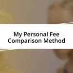 My Personal Fee Comparison Method