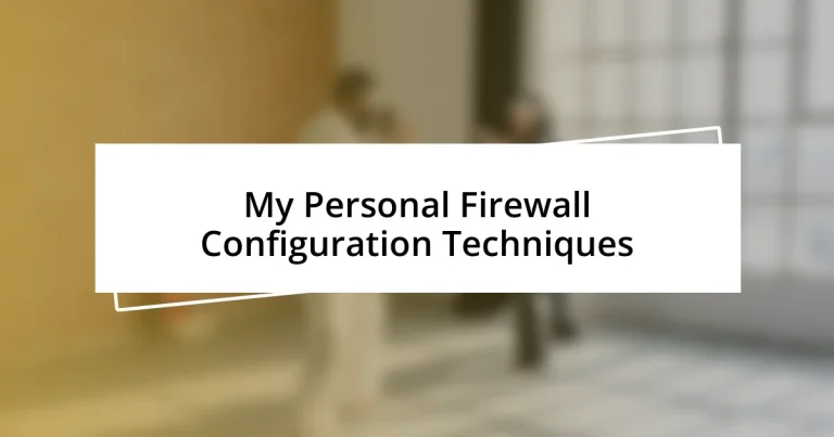 My Personal Firewall Configuration Techniques