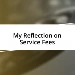 My Reflection on Service Fees