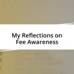 My Reflections on Fee Awareness