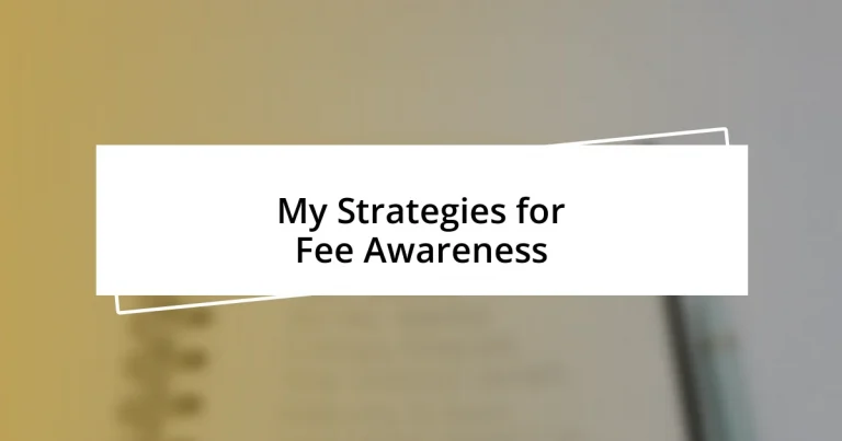 My Strategies for Fee Awareness