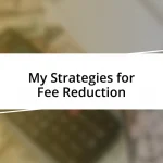 My Strategies for Fee Reduction